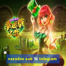 vazados sub 16 telegram