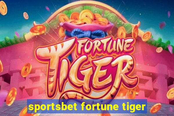 sportsbet fortune tiger