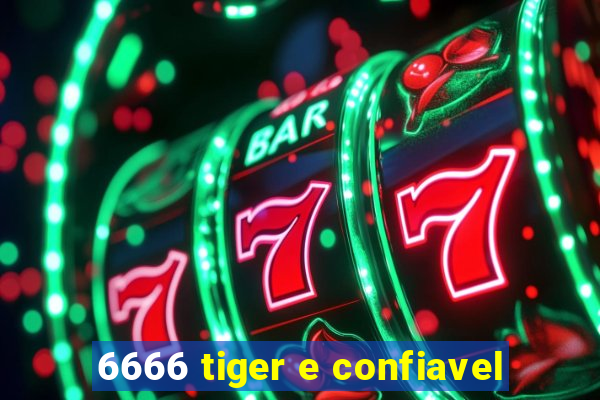 6666 tiger e confiavel