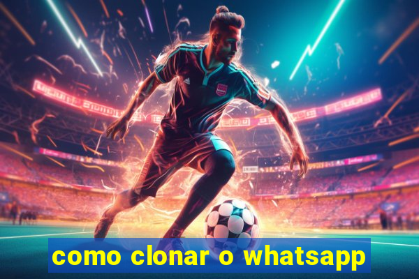 como clonar o whatsapp