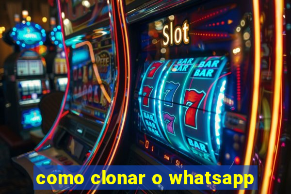 como clonar o whatsapp