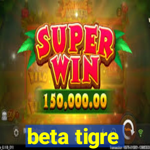 beta tigre