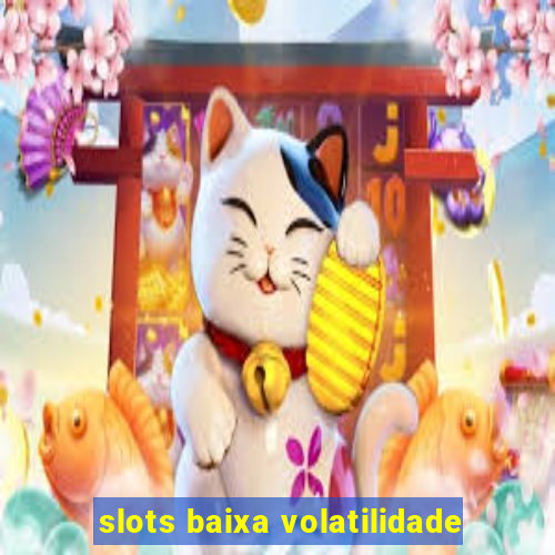 slots baixa volatilidade