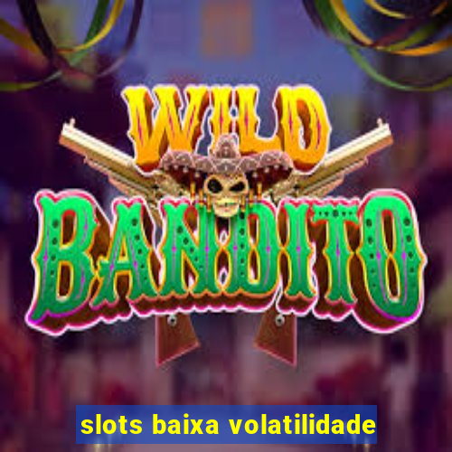 slots baixa volatilidade