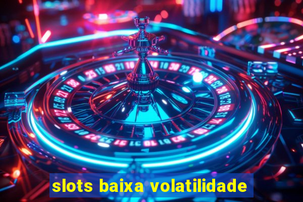 slots baixa volatilidade