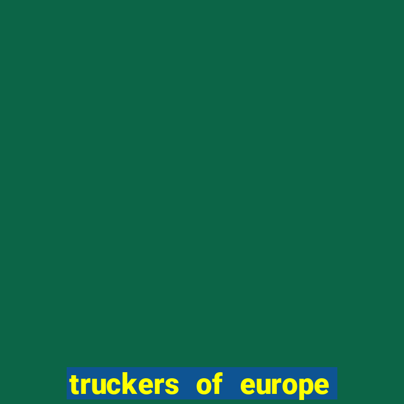 truckers of europe 3 dinheiro infinito