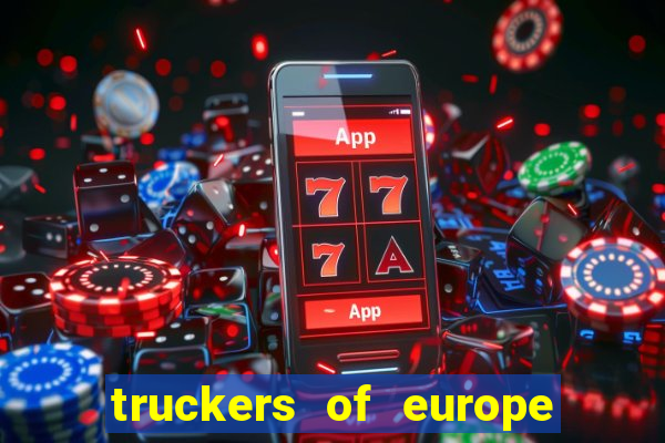 truckers of europe 3 dinheiro infinito