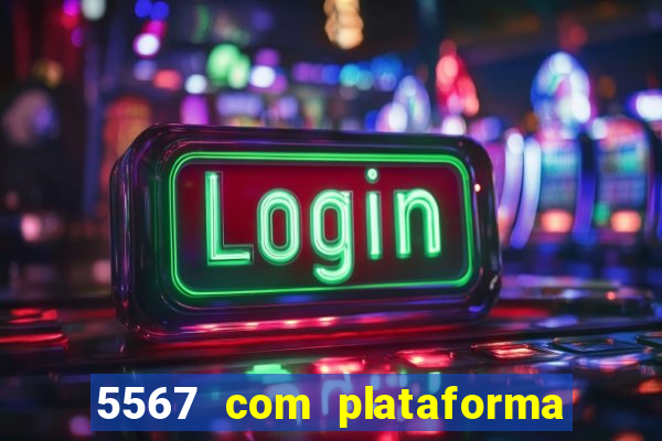 5567 com plataforma de jogos