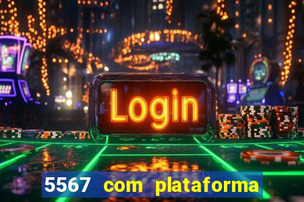 5567 com plataforma de jogos