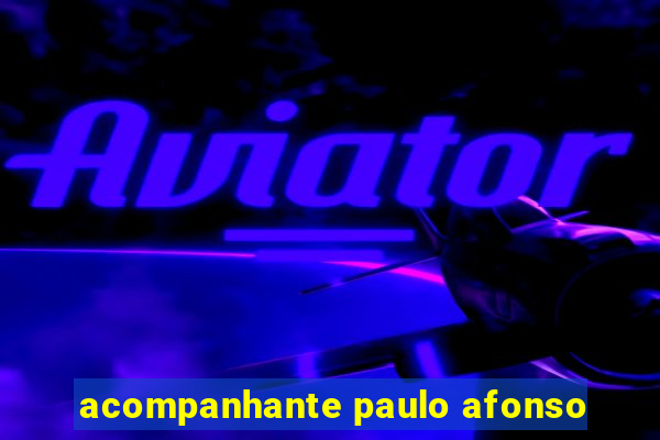 acompanhante paulo afonso