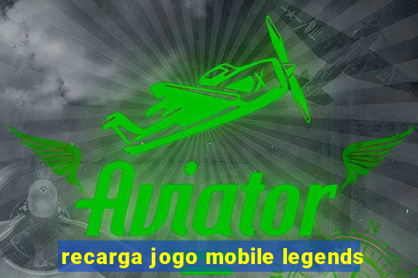 recarga jogo mobile legends