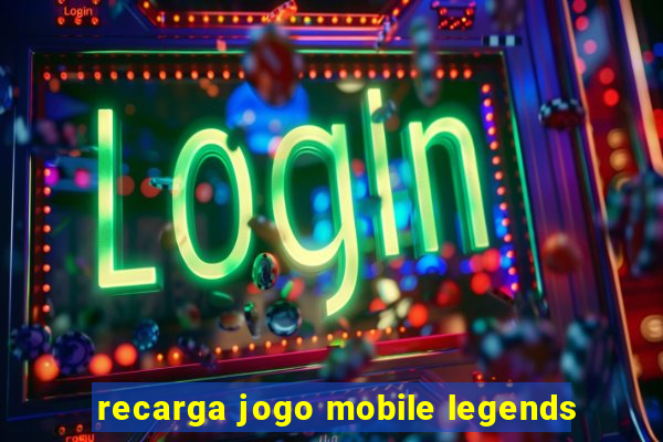 recarga jogo mobile legends