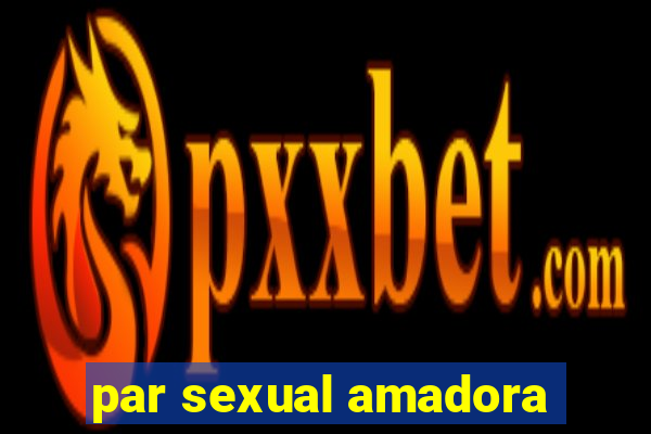 par sexual amadora