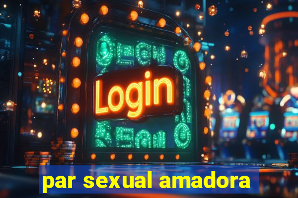 par sexual amadora