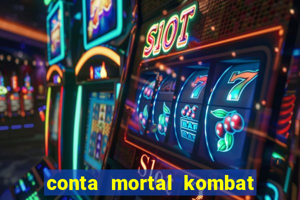 conta mortal kombat mobile grátis conta mortal kombat mobile