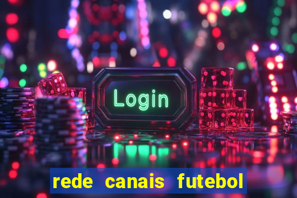 rede canais futebol ao vivo