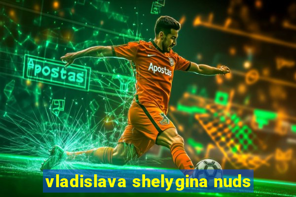 vladislava shelygina nuds