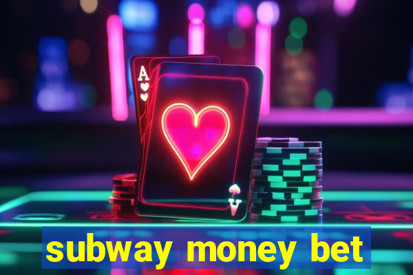 subway money bet