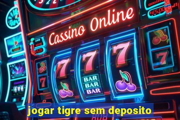 jogar tigre sem deposito