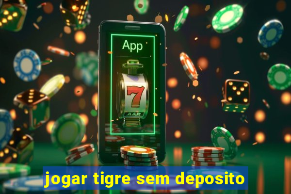 jogar tigre sem deposito