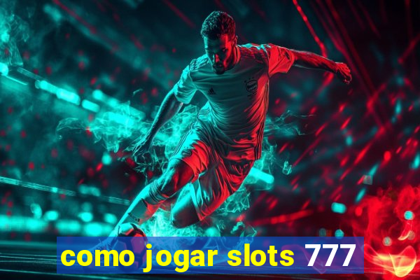 como jogar slots 777