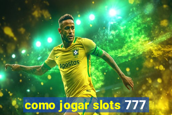 como jogar slots 777