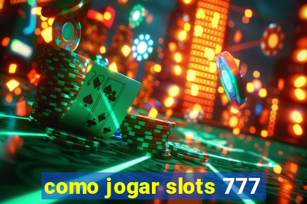 como jogar slots 777