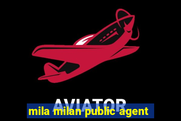 mila milan public agent