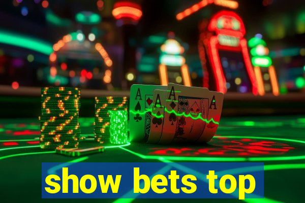 show bets top