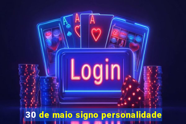 30 de maio signo personalidade