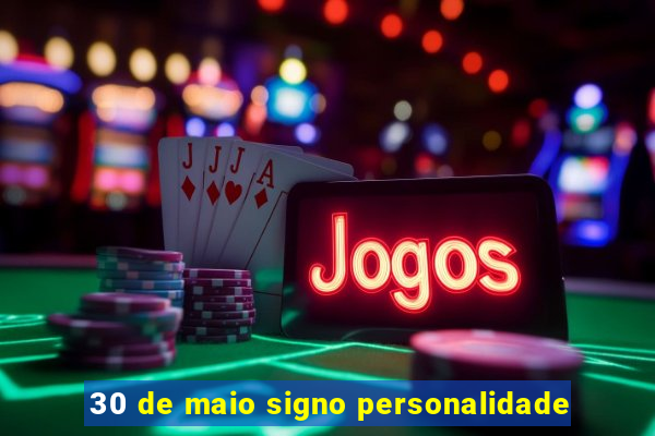 30 de maio signo personalidade