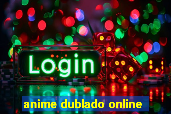 anime dublado online