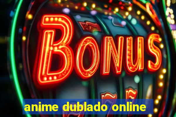 anime dublado online