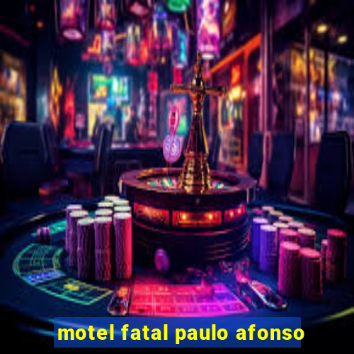 motel fatal paulo afonso