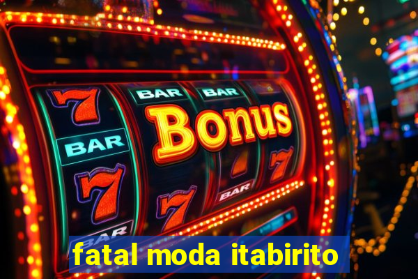 fatal moda itabirito