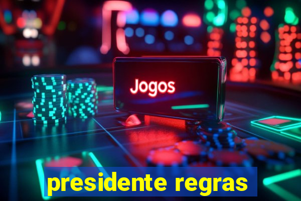 presidente regras