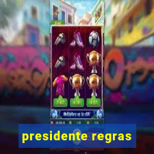 presidente regras