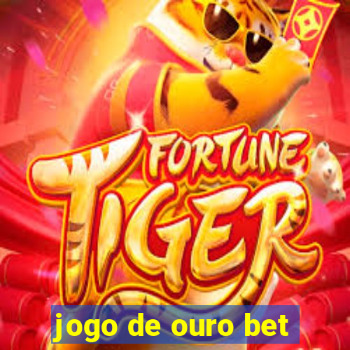 jogo de ouro bet