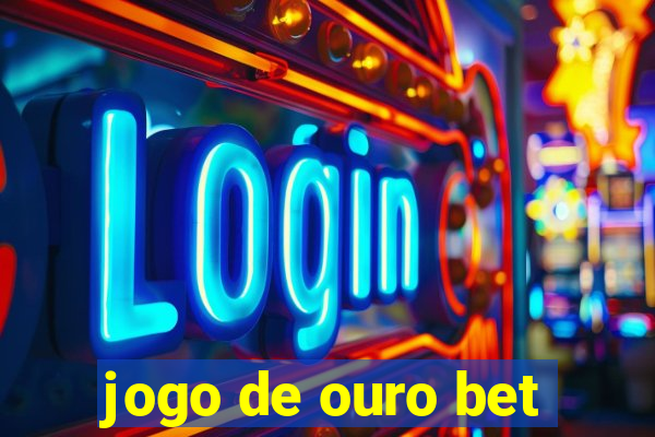 jogo de ouro bet