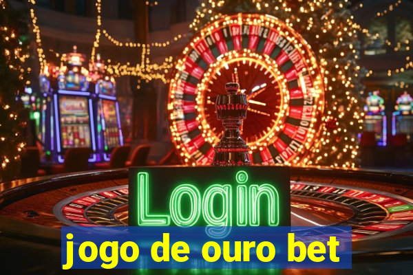 jogo de ouro bet