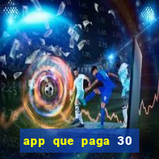 app que paga 30 reais para se cadastrar