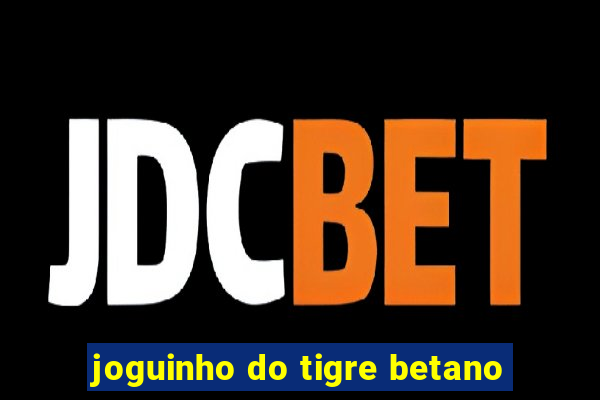 joguinho do tigre betano