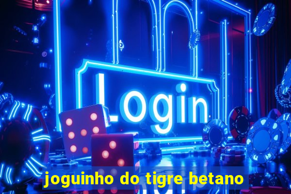 joguinho do tigre betano