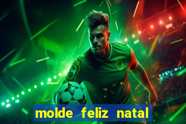 molde feliz natal para imprimir