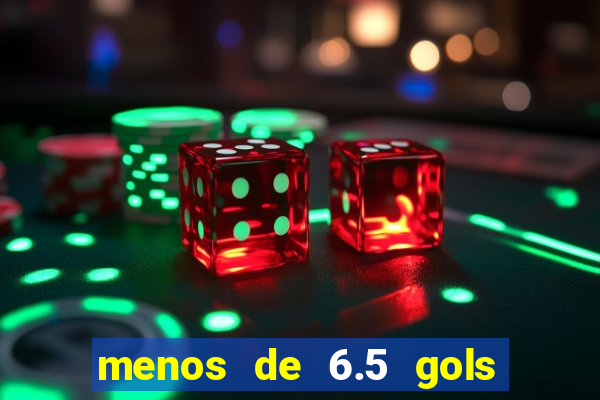 menos de 6.5 gols o que significa