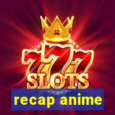 recap anime