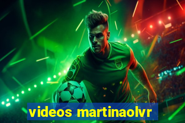 videos martinaolvr