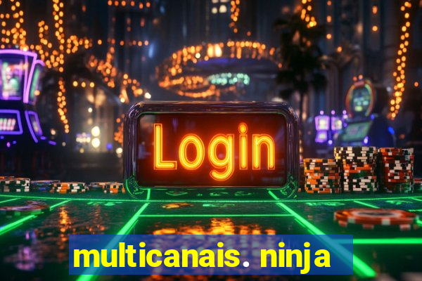 multicanais. ninja