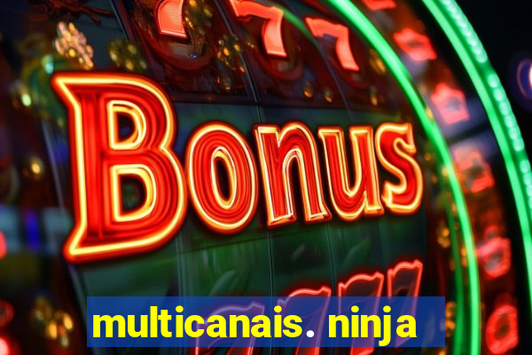 multicanais. ninja