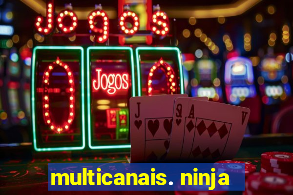 multicanais. ninja